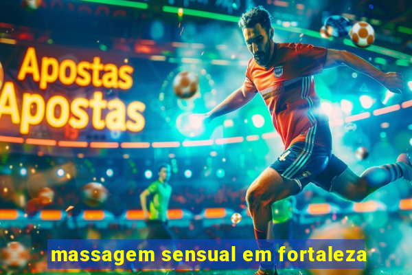 massagem sensual em fortaleza